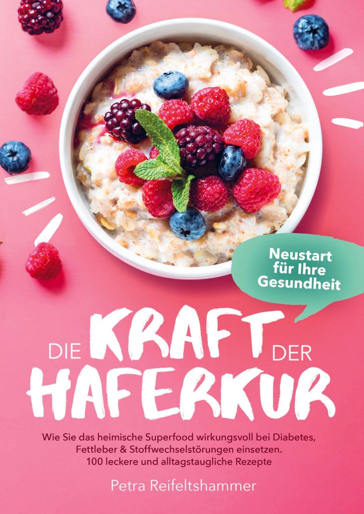 Die Kraft der Haferkur - Neustart für Ihre Gesundheit: Wie Sie das heimische Superfood wirkungsvoll bei Diabetes, Fettleber & Stoffwechselstörung...