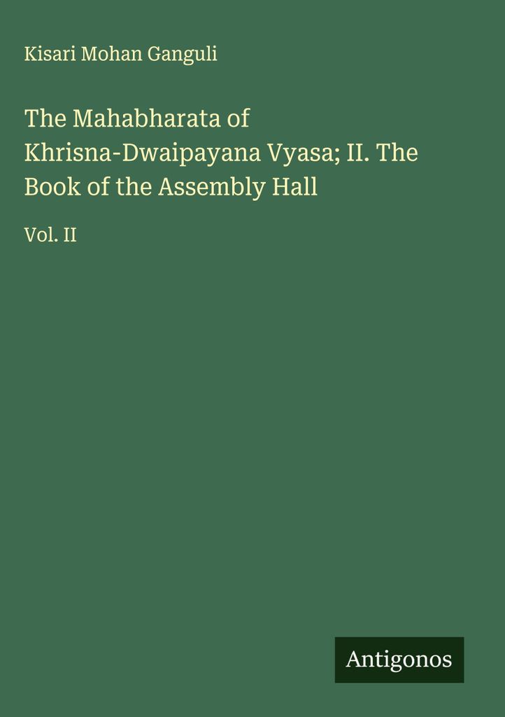 The Mahabharata of Khrisna-Dwaipayana Vyasa; II. The Book of the Assembly Hall