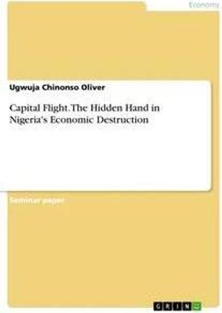 Capital Flight. The Hidden Hand in Nigeria's Economic Destruction