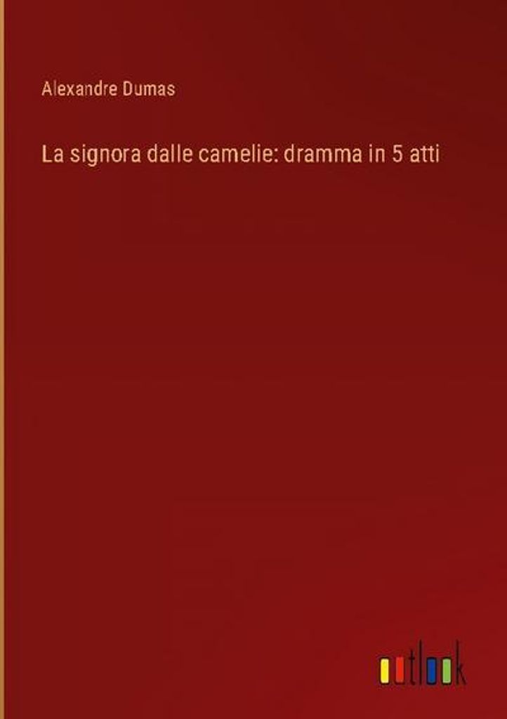 La signora dalle camelie: dramma in 5 atti