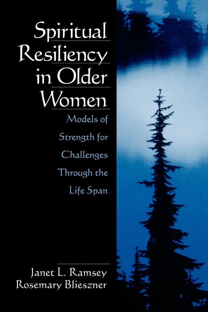 Spiritual Resiliency in Older Women: Models of . Blieszner, Rosemary.=