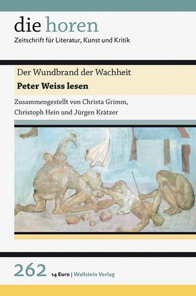 Der Wundbrand der Wachheit: Peter Weiss lesen (die horen: Zeitschrift für Literatur, Kunst und Kritik)