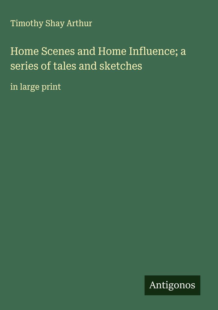 Home Scenes und Home Influence eine Reihe von Erzählungen und Skizzen