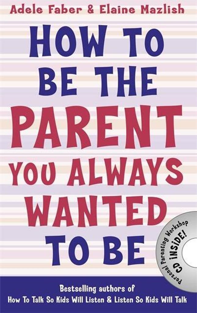 How to Be the Parent You Always Wanted to Be