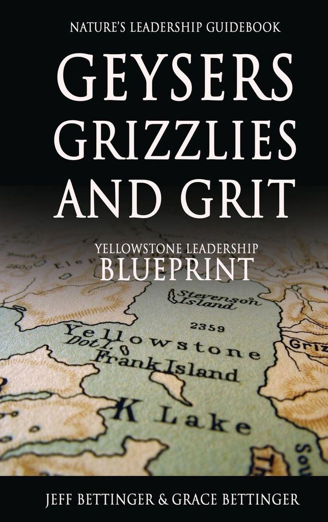 GEYSERS, GRIZZLIES AND GRIT Nature's Leadership Guidebook