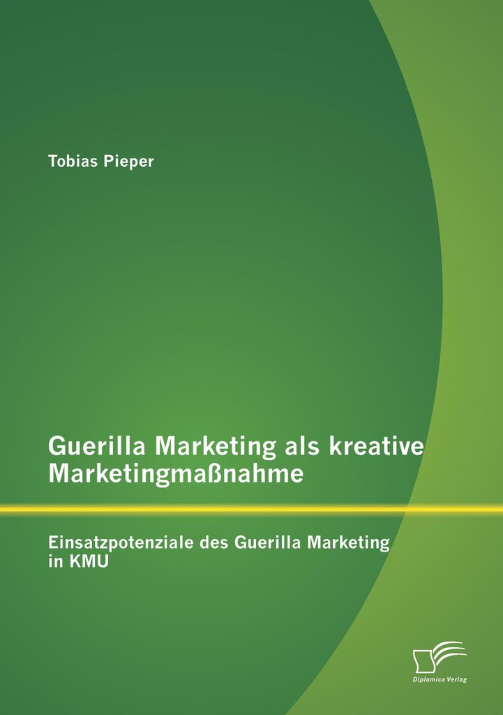 Guerilla Marketing als kreative Marketingmaßnahme: Einsatzpotenziale des Guerilla Marketing in KMU