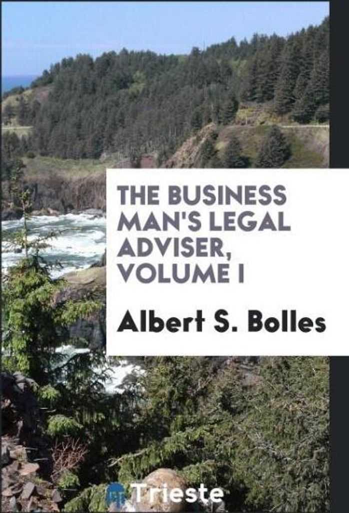 The Business man's legal adviser, Volume I