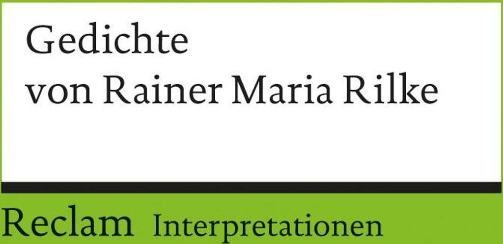 Gedichte von Rainer Maria Rilke. Interpretationen
