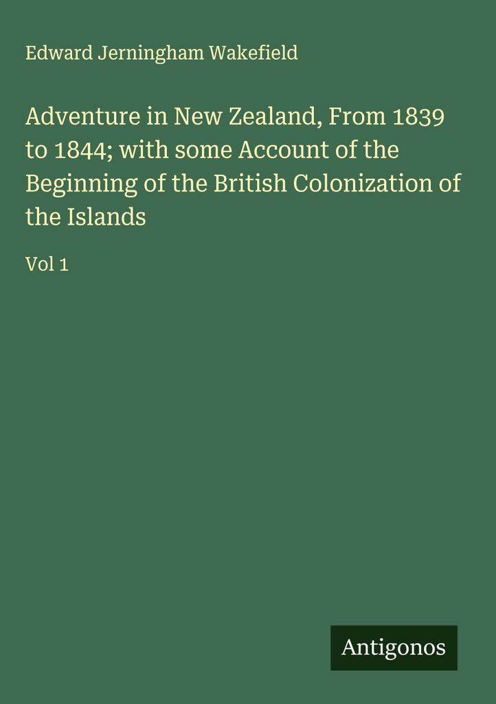 Abenteuer in Neuseeland, von 1839 bis 1844 mit einem Bericht über die Anfänge der britischen Kolonisierung der Inseln