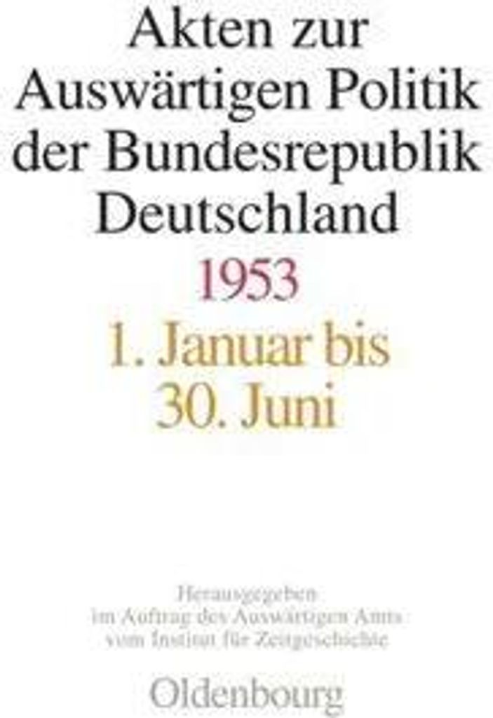 Akten zur Auswärtigen Politik der Bundesrepublik Deutschland 1953