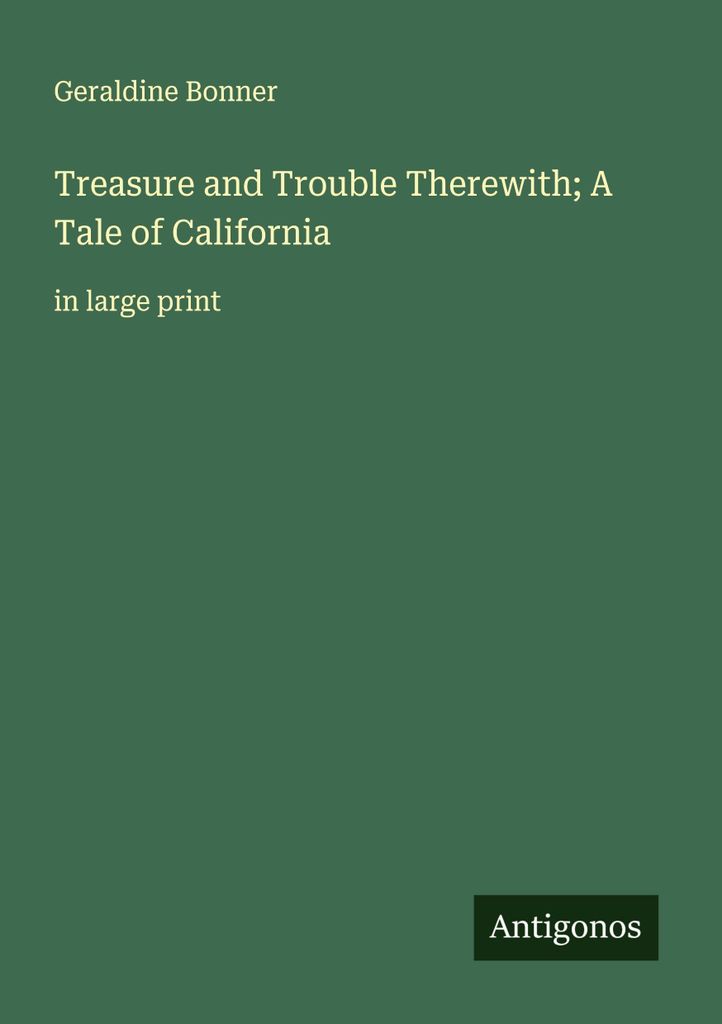 Treasure and Trouble Therewith A Tale of California