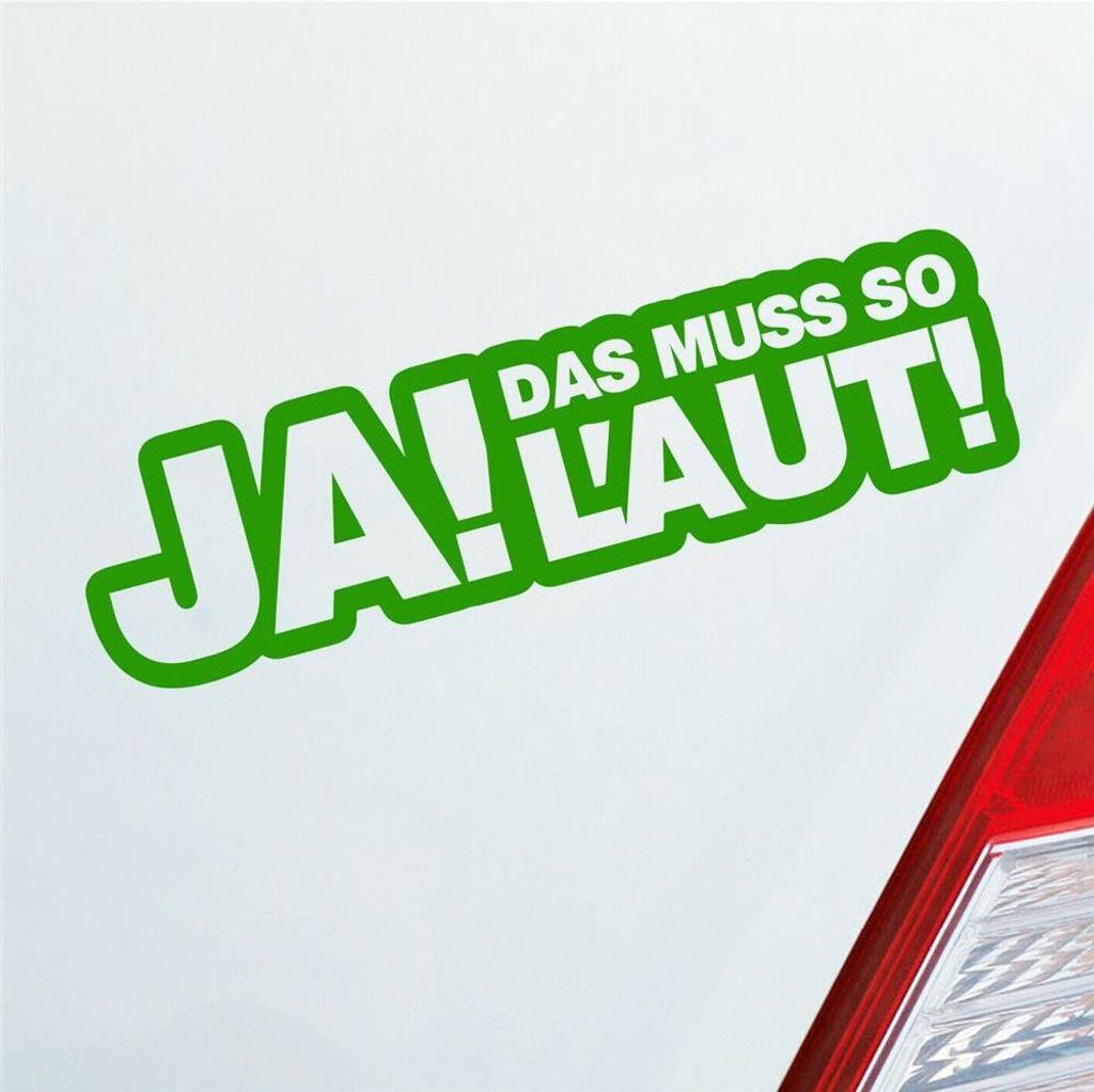 Auto Aufkleber Ja! Das muss so laut! Tuning 15x4 cm Hellgrün Sticker Heckscheibenaufkleber