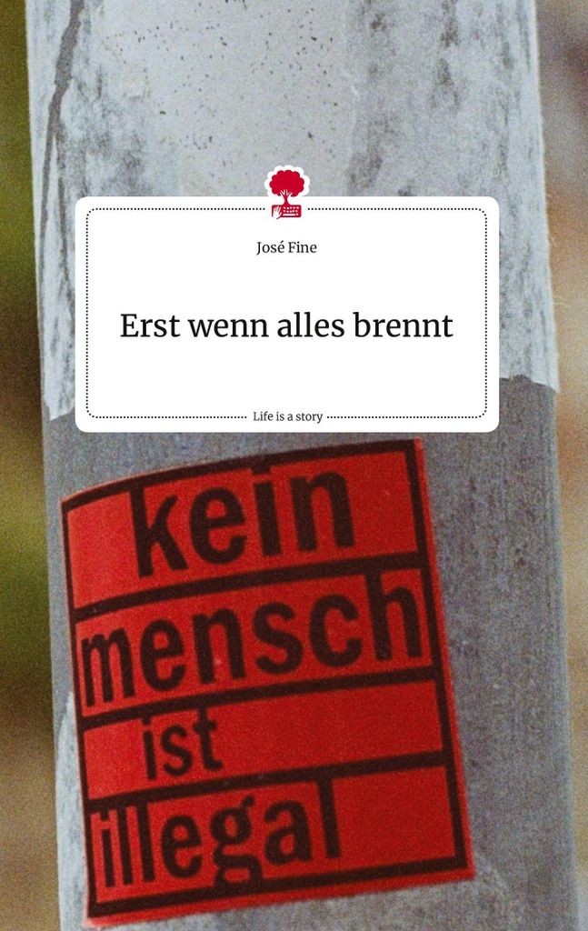 Erst wenn alles brennt. Life is a Story - story.one