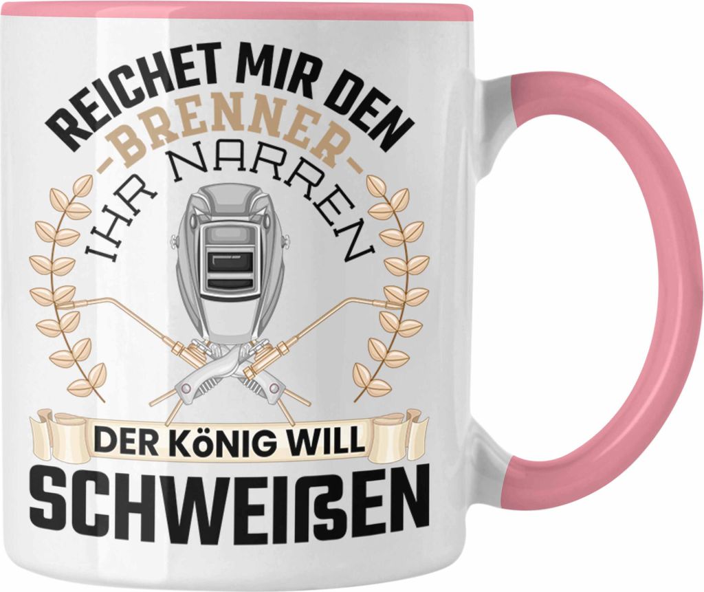 Trendation - Schweißen Tasse Geschenk für Schweißer Metallbau Sprüche Männer Lustig Reichet Mir Den Brenner Ihr Narren (Rosa)