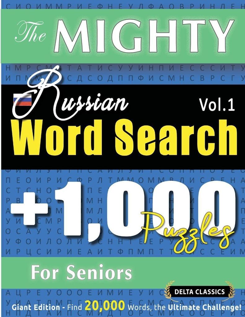 The Mighty Russian Word Search - 1,000 Puzzles For Seniors - Delta Classics - Giant Edition - Find 20,000 Words, The Ultimate Challenge!