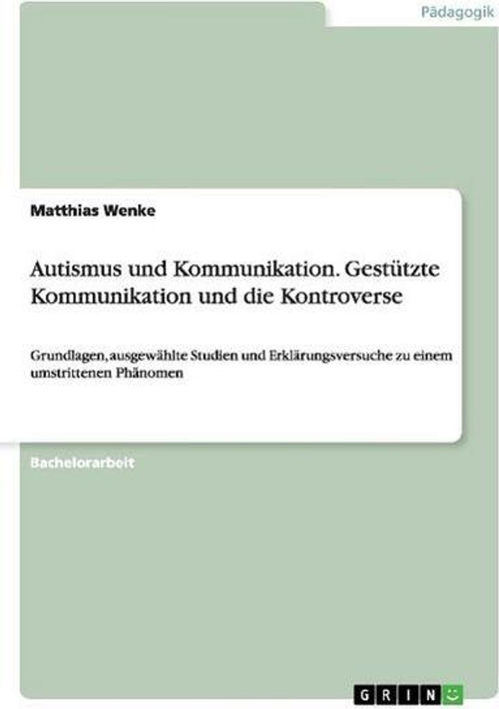 Autismus und Kommunikation. Gestützte Kommunikation und die Kontroverse