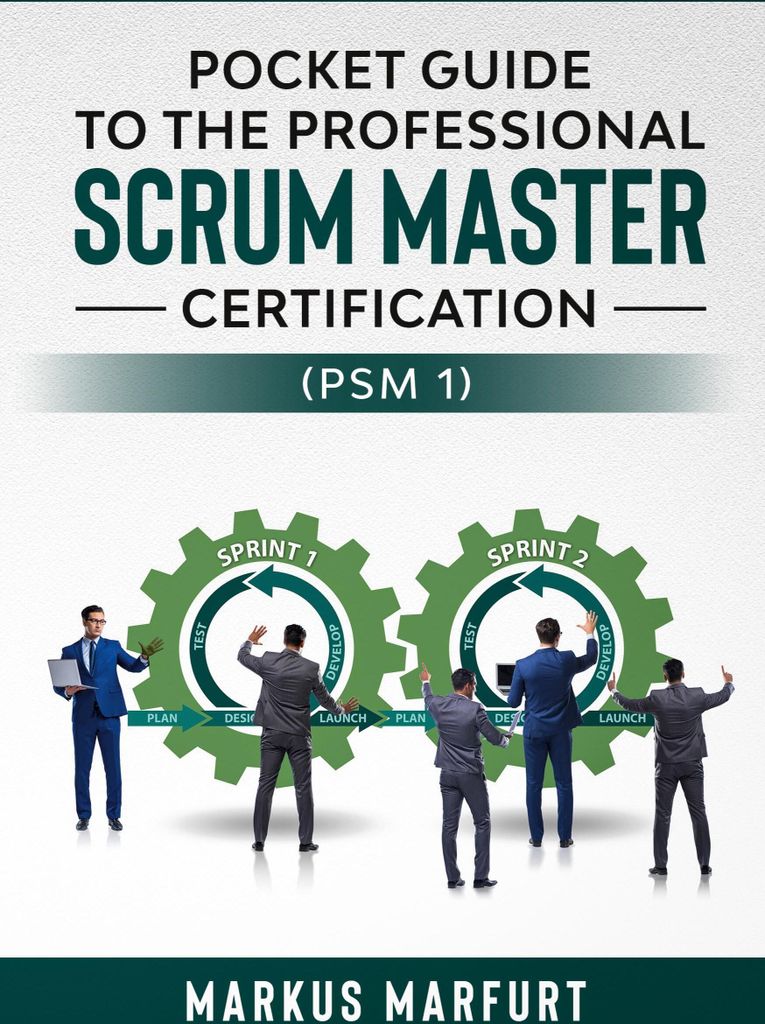 Pocket guide to the Professional Scrum Master Certification (PSM 1)