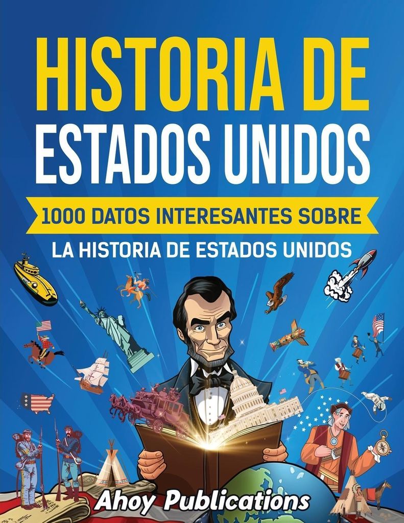 Historia de Estados Unidos: 1000 datos interesantes sobre la historia de Estados Unidos (Colección de Historias Curiosas)