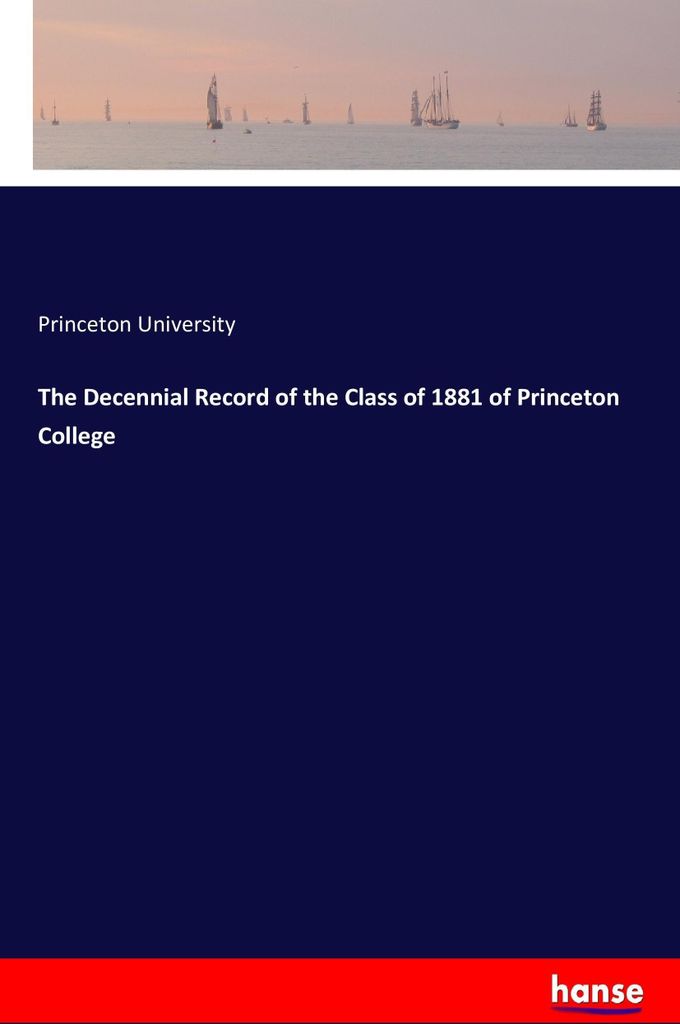 The Decennial Record of the Class of 1881 of Princeton College