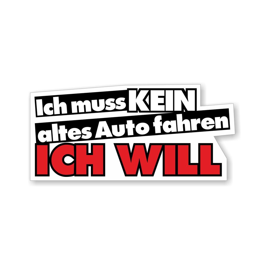 Auto-Aufkleber Ich muss kein altes Auto fahren, ich will I 10 x 4 cm groß I Sticker mit Spruch Statement lustig Fun-Aufkleber I wetterfest I kfz_001