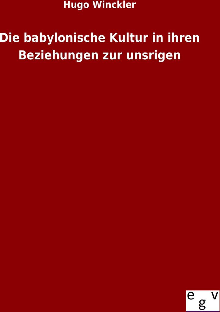 Die babylonische Kultur in ihren Beziehungen zur unsrigen