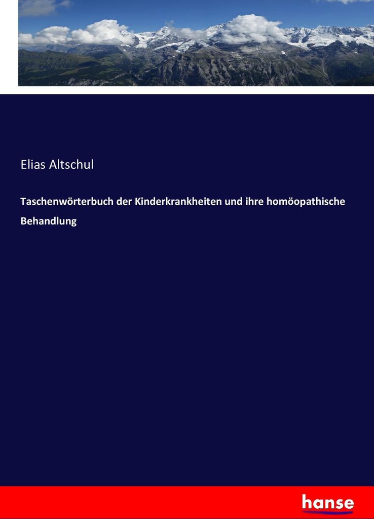 Taschenwörterbuch der Kinderkrankheiten und ihre homöopathische Behandlung