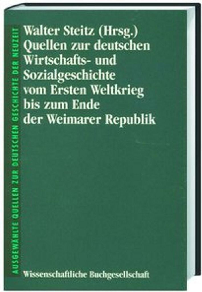 Quellen zur deutschen Wirtschafts- und Sozialgeschichte vom Ersten Weltkrieg bis zum Ende der Weimarer Republik