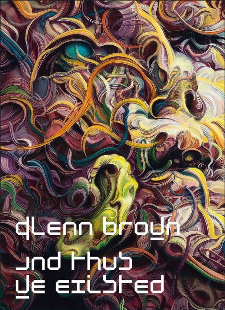 Glenn Brown: And Thus We Existed