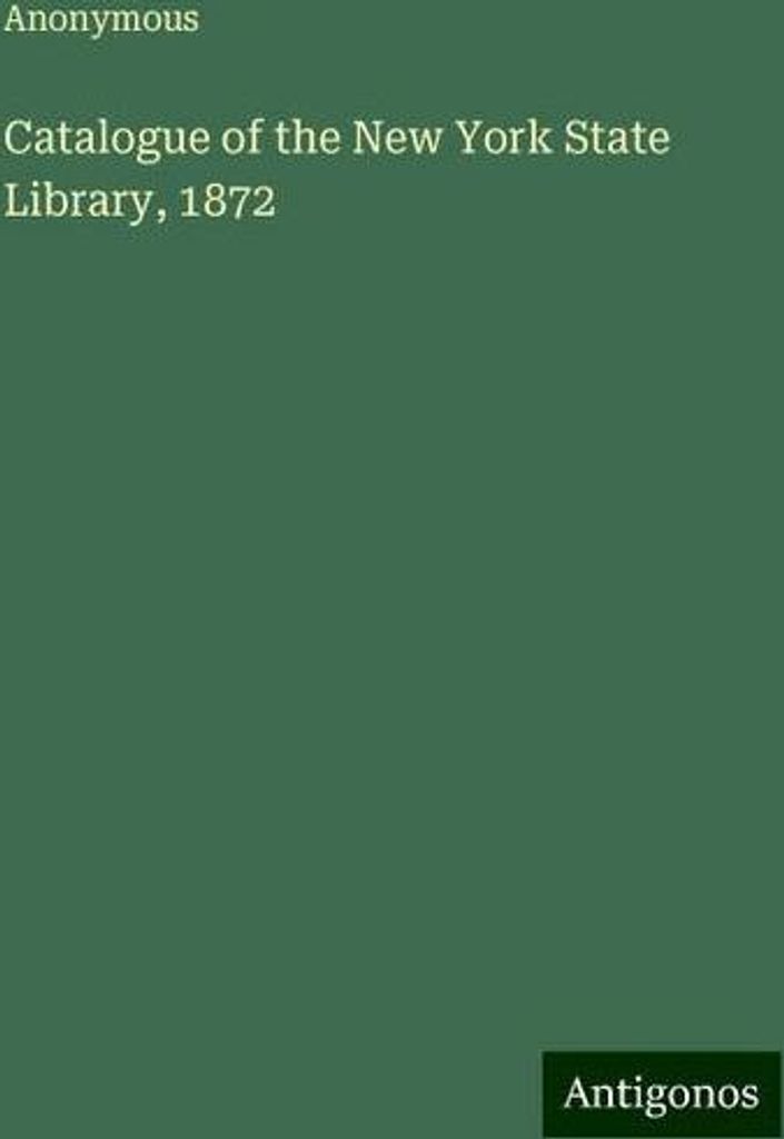 Catalogue of the New York State Library, 1872