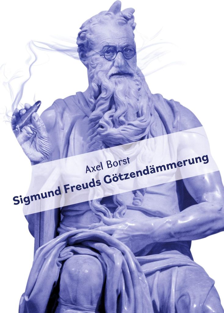 Sigmund Freuds Götzendämmerung