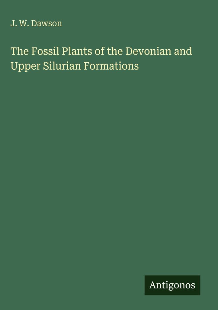 The Fossil Plants of the Devonian and Upper Silurian Formations