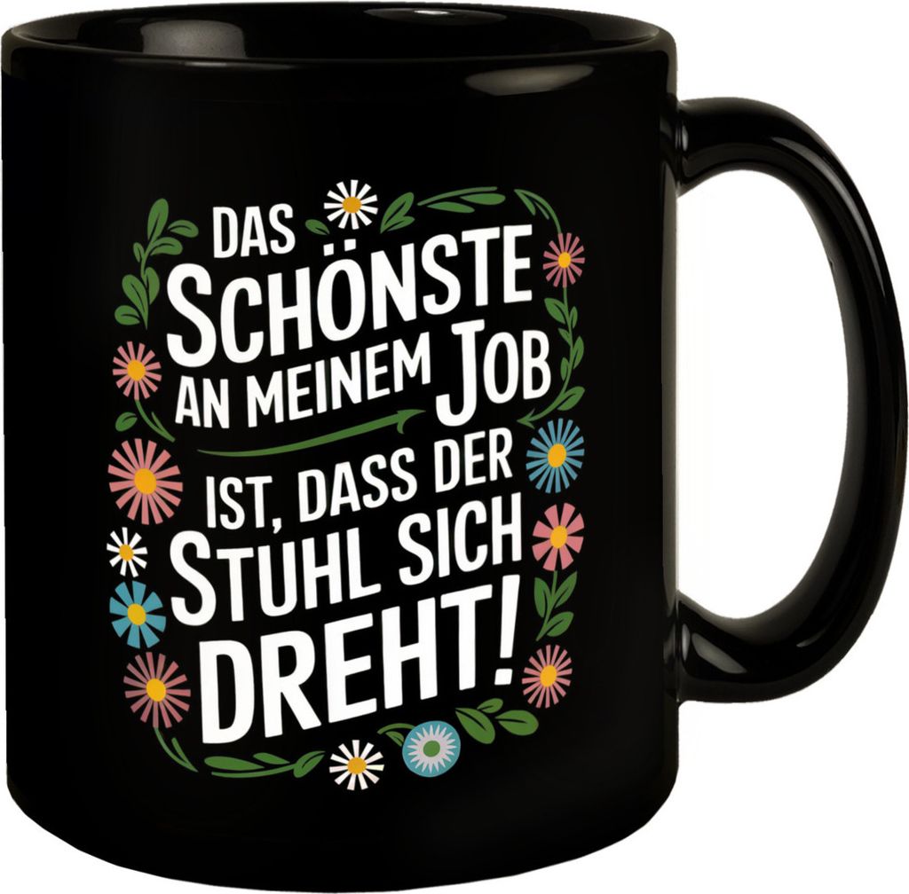 Schönste am Job ist dass der Stuhl sich dreht Blumensprache Tasse