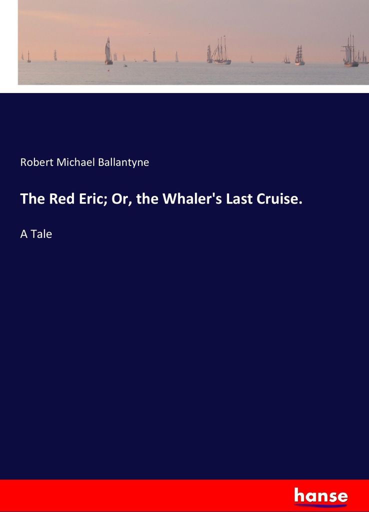 The Red Eric; Or, the Whaler's Last Cruise.
