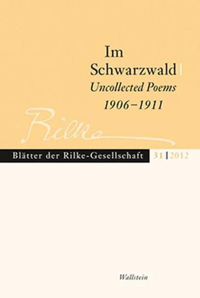 Blätter der Rilke-Gesellschaft, Bd.31 : Im Schwarzwald - Uncollected Poems 1906-1911: Hrsg.: Rilke-Gesellschaft