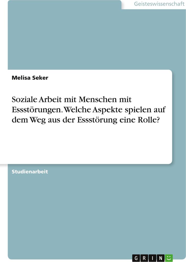 Soziale Arbeit mit Menschen mit Essstörungen. Welche Aspekte spielen auf dem Weg aus der Essstörung eine Rolle?