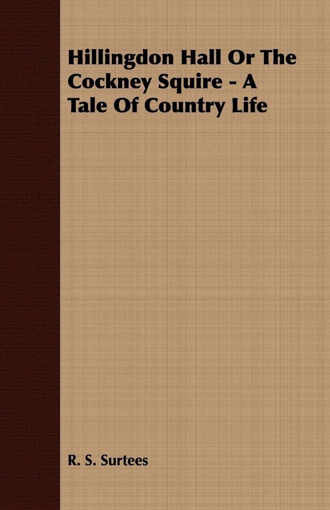 Hillingdon Hall or the Cockney Squire - A Tale of Country Life