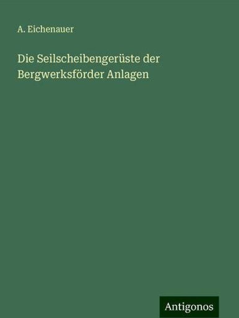 Die Seilscheibengerüste der Bergwerksförder Anlagen