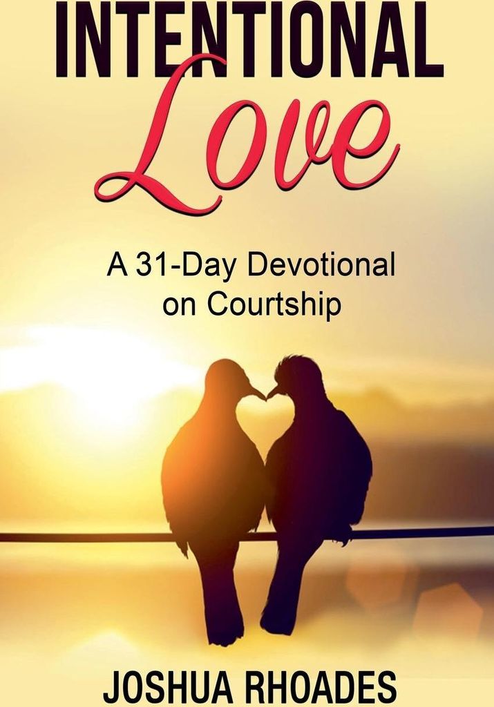 Intentional Love A 31-Day Devotional on Courtship