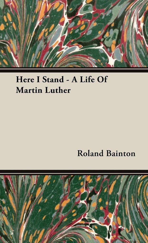 Here I Stand - A Life Of Martin Luther