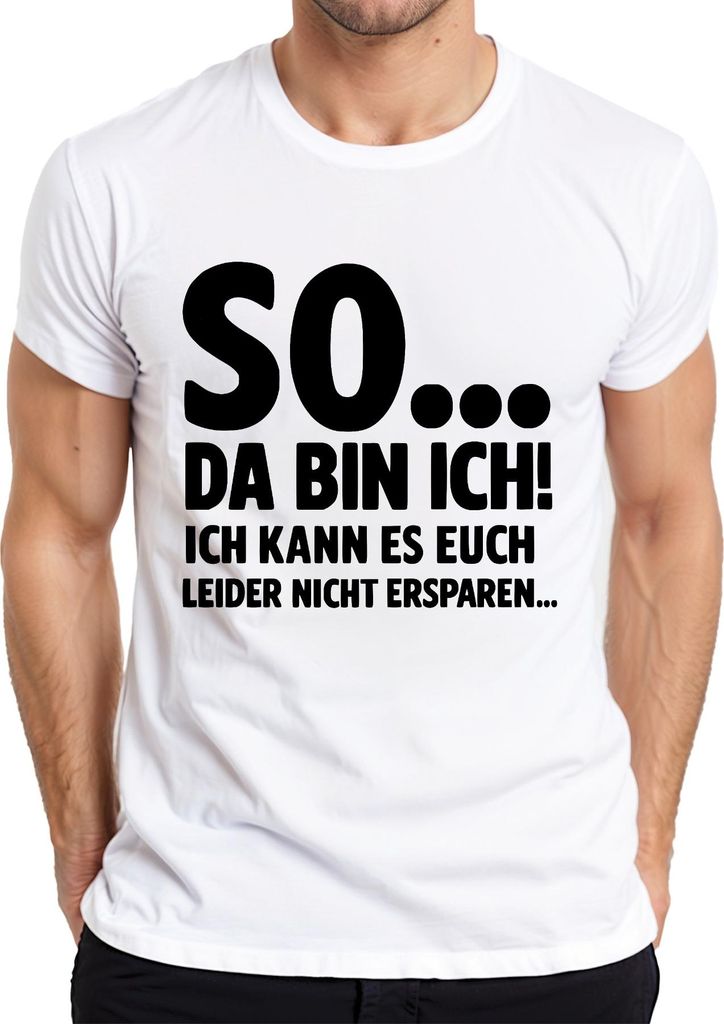 So da bin ich kann es euch leider nicht ersparen sarkasmus lustig Herren T-Shirt, Weiß, M