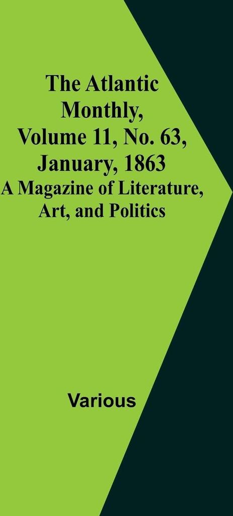 The Atlantic Monthly, Volume 11, No. 63, January, 1863; A Magazine of Literature, Art, and Politics