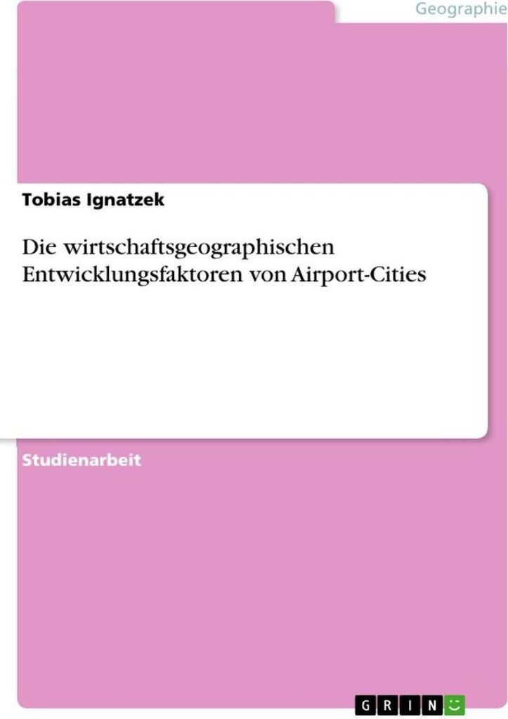 Die wirtschaftsgeographischen Entwicklungsfaktoren von Airport-Cities