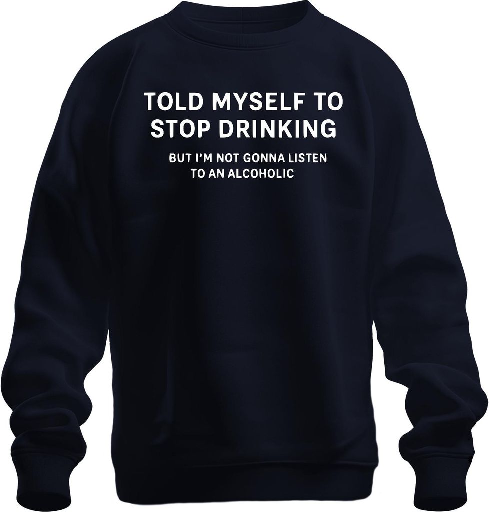 Told Myself to Stop Drinking Acoholic Lustig Party Geschenk Bar Uni Sweatshirt Pullover, Navy, S