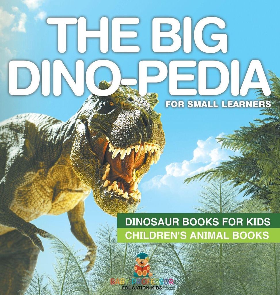 The Big Dino-pedia for Small Learners - Dinosaur Books for Kids | Children's Animal Books