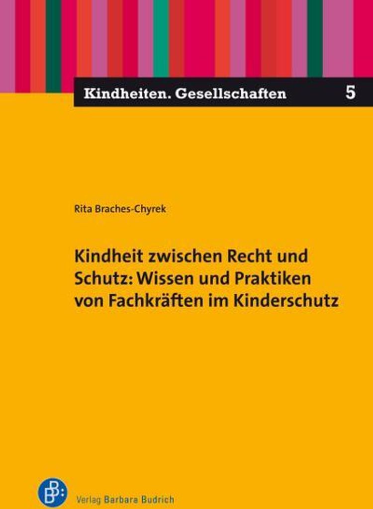 Kindheit zwischen Recht und Schutz: Wissen und Praktiken von Fachkräften im Kinderschutz