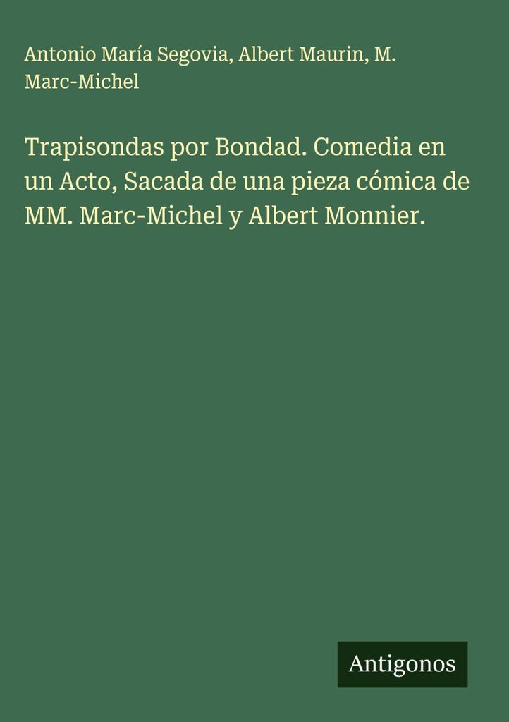 Trapisondas por Bondad. Komödie in einem Akt, nach einem komischen Stück von MM. Marc-Michel und Albert Monnier.