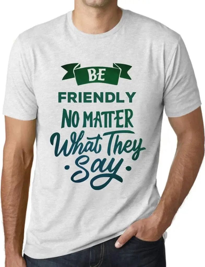 Herren Grafik T-Shirt Sei freundlich egal was sie sagen – Be Friendly No Matter What They Say – Öko-Verantwortlich Vintage Jahrgang Kurzarm Lu...