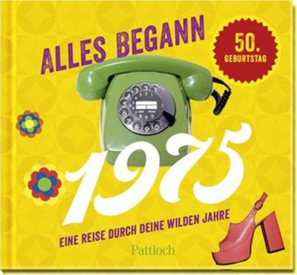 Alles begann 1975: Eine Reise durch deine wilden Jahre | Jahrgangsbuch zum 50. Geburtstag (