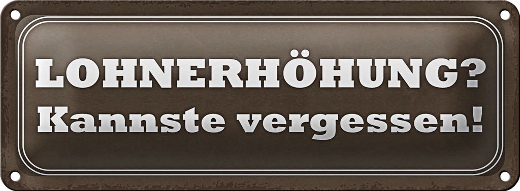 Blechschild Spruch 27x10cm Lohnerhöhung kannste vergessen Dekoration