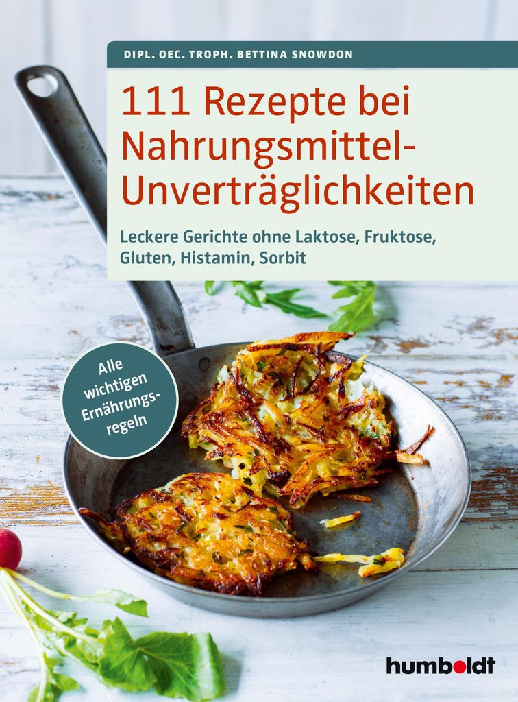 111 Rezepte bei Nahrungsmittelunverträglichkeiten: Leckere Gerichte ohne Laktose, Fruktose, Gluten, Histamin, Sorbit. Alle wichtigen Ernährungsre...